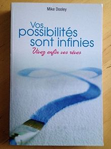 VOS POSSIBILITES SONT INFINIES - VIVEZ ENFIN VOS REVES.