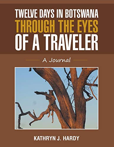 Twelve Days In Botswana Through the Eyes of a Traveler: A Journal