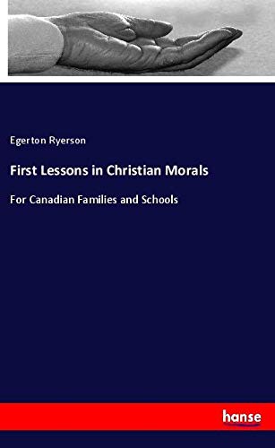 First Lessons in Christian Morals: For Canadian Families and Schools