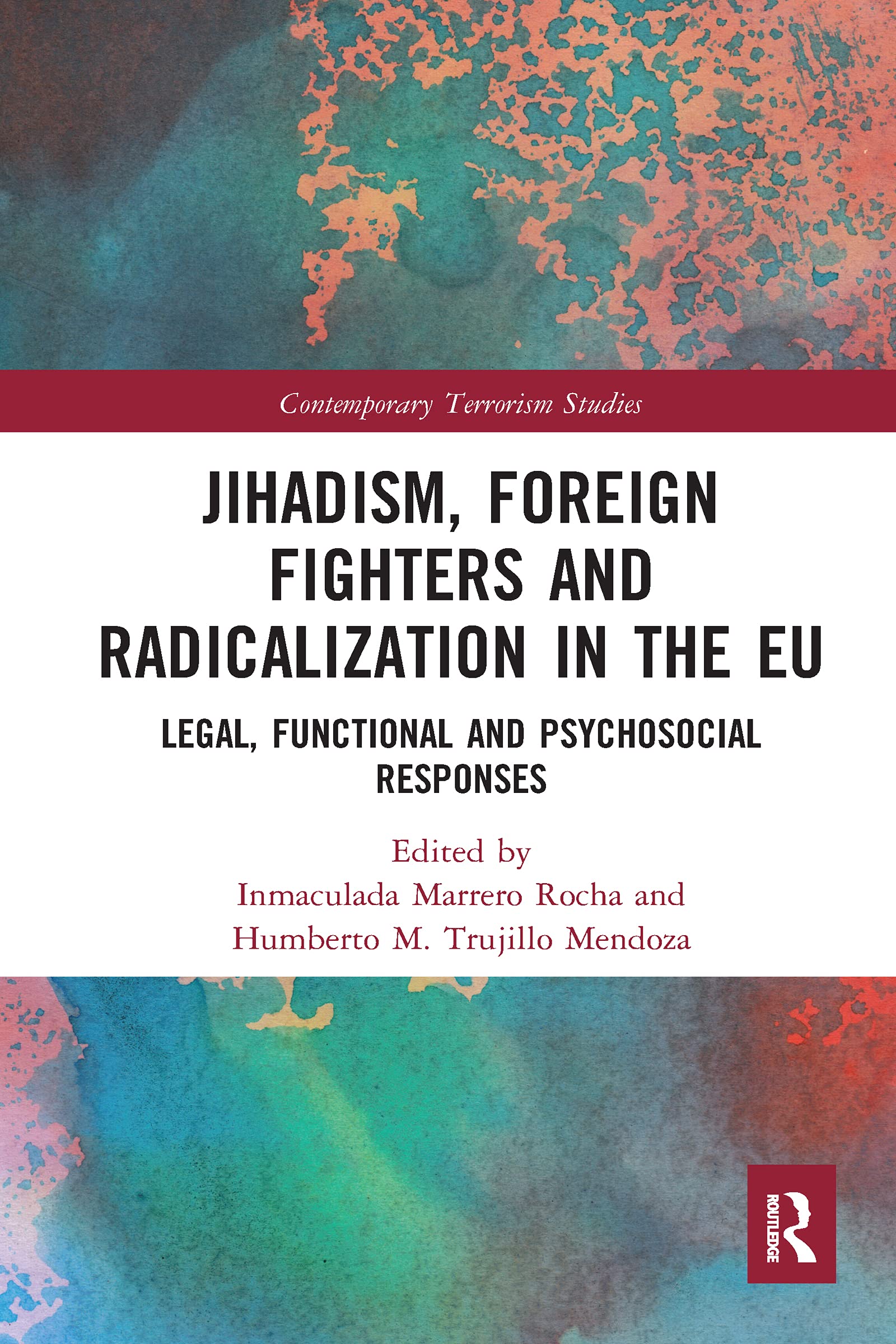Jihadism, Foreign Fighters and Radicalization in the EU: Legal, Functional and Psychosocial Responses (Contemporary Terrorism Studies)