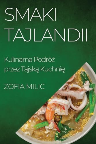 Smaki Tajlandii: Kulinarna Podró¿ przez Tajsk¿ Kuchni¿