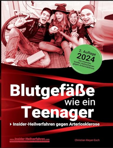 Blutgefäße wie ein Teenager: Insider-Heilverfahren gegen Arteriosklerose (2. Auflage 2024)