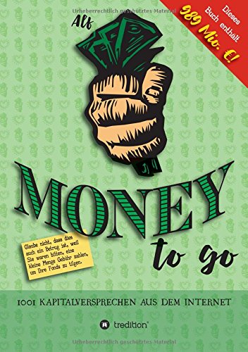 Money to go: 1001 Kapitalversprechen aus dem Internet