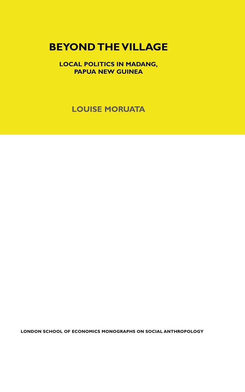 Beyond the Village: Local Politics in Madang, Papua New Guinea (Lse Monographs on Social Anthropology)
