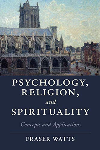 Fraser Watts Psychology, Religion, And Spirituality, Concepts And Applications (Cambridge Studies In Religion, Philosophy, And Society)