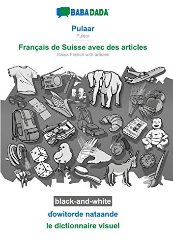 BABADADA black-and-white, Pulaar - Français de Suisse avec des articles, ¿owitorde nataande - le dictionnaire visuel: Pulaar - Swiss French with articles, visual dictionary
