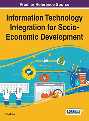 Information Technology Integration for Socio-Economic Development (Advances in Human and Social Aspects of Technology)