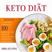 KETO DIÄT: Der BLITZSTART in eine ketogene Ernährung. Mit 100 Rezepten und 7 Tage Plan für eine schnelle Umsetzung. In Rekordtempo Gewicht verlieren. (Keto Ernährung, Band 1)