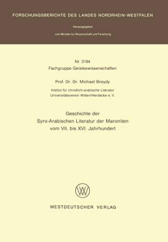 Geschichte der Syro-Arabischen Literatur der Maroniten vom VII. bis XVI. Jahrhundert (Forschungsberichte des Landes Nordrhein-Westfalen, 3194, Band 3194)