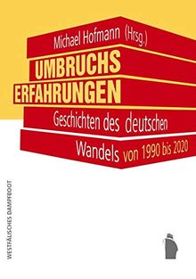 Umbruchserfahrungen: Geschichten des deutschen Wandels von 1990 bis 2020