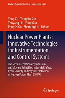Nuclear Power Plants: Innovative Technologies for Instrumentation and Control Systems: The Sixth International Symposium on Software Reliability, ... in Electrical Engineering, 883, Band 883)