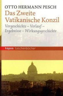 Das Zweite Vatikanische Konzil: Vorgeschichte - Verlauf - Ergebnis - Wirkungsgeschichte