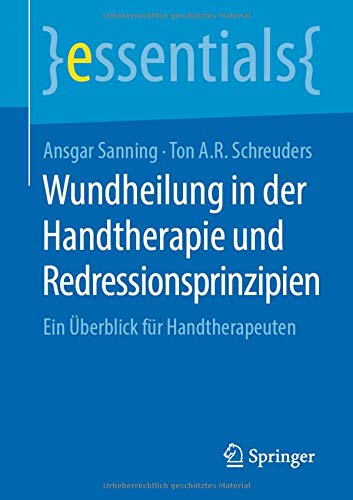 Wundheilung in der Handtherapie und Redressionsprinzipien: Ein Überblick für Handtherapeuten (essentials)