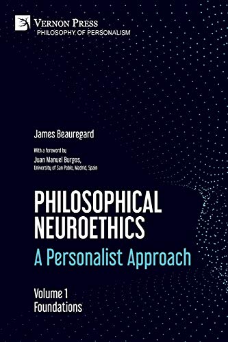 Philosophical Neuroethics: A Personalist Approach. Volume 1: Foundations (Philosophy of Personalism)