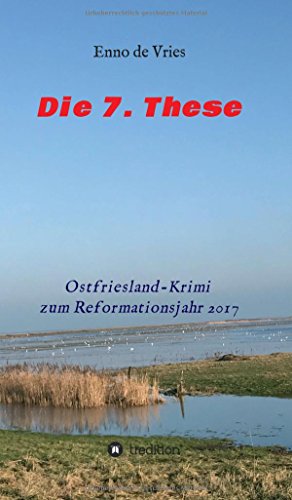 Die 7. These: Ostfriesland-Krimi zum Reformationsjahr 2017