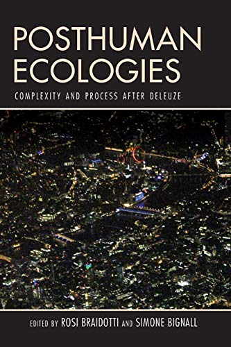 Rosi Braidotti Posthuman Ecologies, Complexity And Process After Deleuze