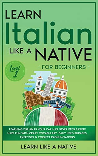 Learn Italian Like a Native for Beginners - Level 1: Learning Italian in Your Car Has Never Been Easier! Have Fun with Crazy Vocabulary, Daily Used ... (Italian Language Lessons, Band 1)