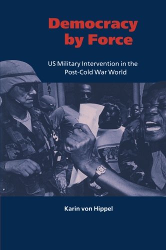 Democracy by Force: US Military Intervention in the Post-Cold War World (London School of Economics Mathematics)