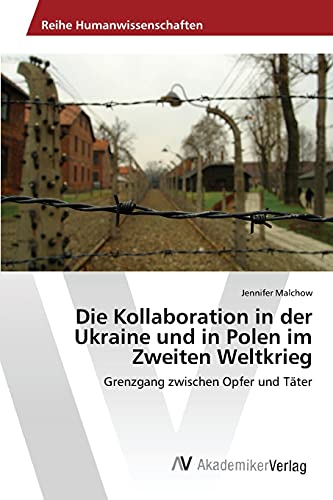 Die Kollaboration in der Ukraine und in Polen im Zweiten Weltkrieg: Grenzgang zwischen Opfer und Täter