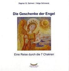 Die Geschenke der Engel: Eine Reise durch die 7 Chakren