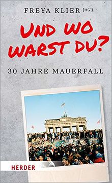 Und wo warst du?: 30 Jahre Mauerfall