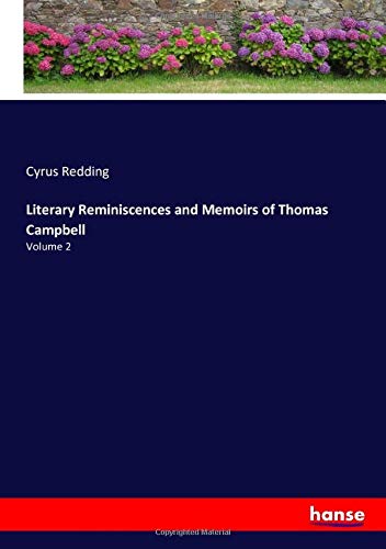 Literary Reminiscences and Memoirs of Thomas Campbell: Volume 2