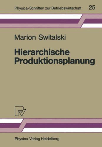 Hierarchische Produktionsplanung: Konzeption und Einsatzbereich (Physica-Schriften zur Betriebswirtschaft, Band 25)