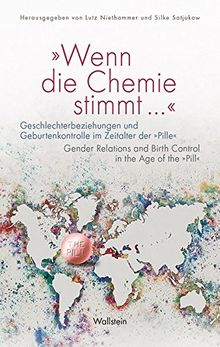 'Wenn die Chemie stimmt ...': Geschlechterbeziehungen und Geburtenkontrolle im Zeitalter der 'Pille' / Gender Relations and Birth Control in the Age of the 'Pill'