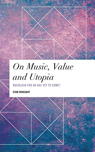 On Music, Value and Utopia: Nostalgia for an Age Yet to Come? (Values and Identities: Crossing Philosophical Borders)
