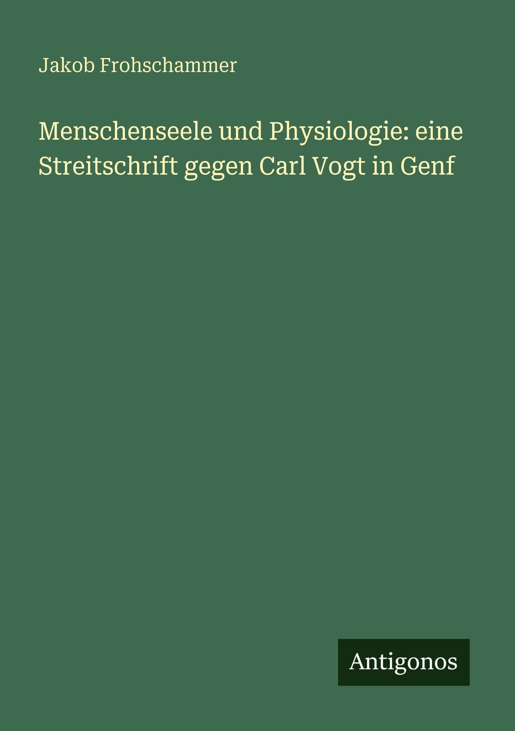 Menschenseele und Physiologie: eine Streitschrift gegen Carl Vogt in Genf