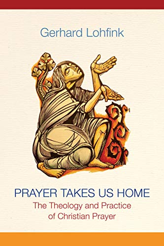 Prayer Takes Us Home: The Theology and Practice of Christian Prayer