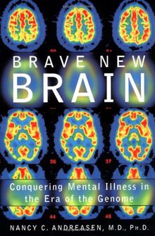 Brave New Brain: Conquering Mental Illness in the Era of the Genome