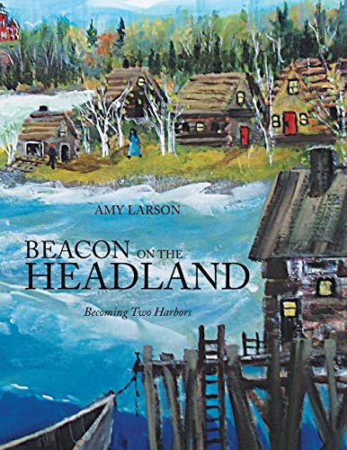 Beacon On The Headland: Becoming Two Harbors