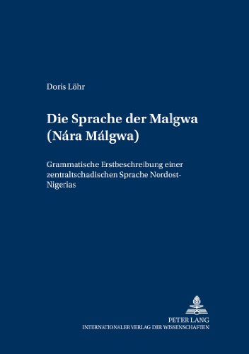 Die Sprache der Malgwa (Nárá Málgwa): Grammatische Erstbeschreibung einer zentraltschadischen Sprache Nordost-Nigerias (Schriften zur Afrikanistik /Research in African Studies)