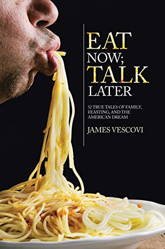 Eat Now; Talk Later: 52 True Tales of Family, Feasting, and the American Experience