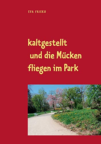 kaltgestellt und die Mücken fliegen im Park: Eva Frieko