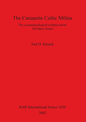 The Canaanite Cultic Milieu: The zooarchaeological evidence from Tel Haror, Israel (British Archaeological Reports, Band 1029)