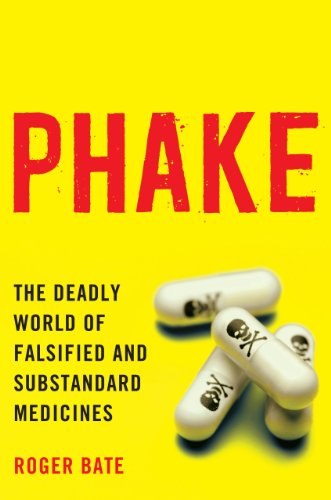 Roger Bate Phake, The Deadly World Of Falsified And Substandard Medicines