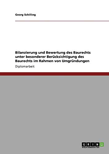 Bilanzierung und Bewertung des Baurechts unter besonderer Berücksichtigung des Baurechts im Rahmen von Umgründungen: Diplomarbeit