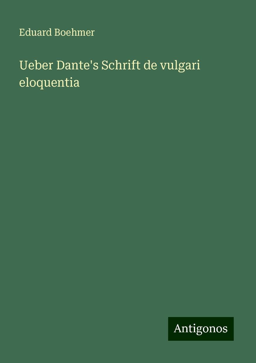 Ueber Dante's Schrift de vulgari eloquentia