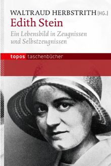 Edith Stein: Ein Lebensbild in Zeugnissen und Selbstzeugnissen