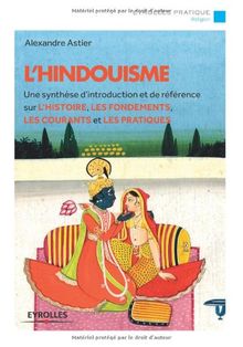 L'hindouisme : une synthèse d'introduction et de référence sur l'histoire, les fondements, les courants et les pratiques