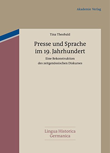 Presse und Sprache im 19. Jahrhundert: Eine Rekonstruktion des zeitgenössischen Diskurses (Lingua Historica Germanica, Band 2)