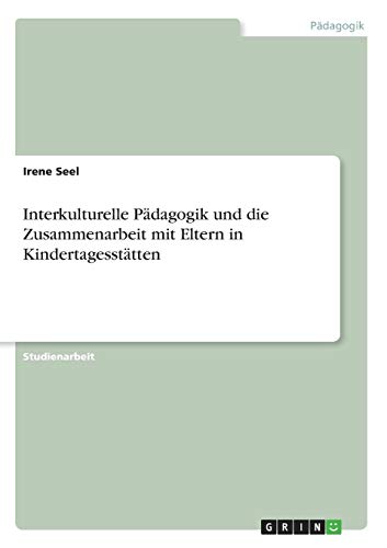 Interkulturelle Pädagogik und die Zusammenarbeit mit Eltern in Kindertagesstätten