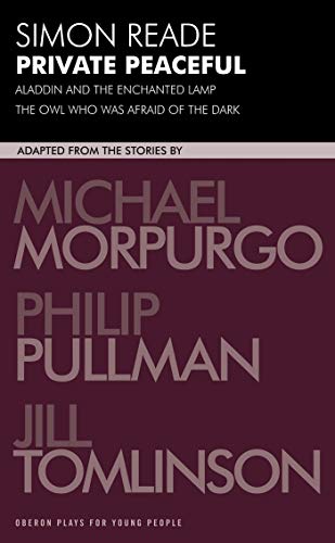 Private Peaceful and Other Adaptations: With Aladdin and the Enchanted Lamp and the Owl Who Was Afraid of the Dark (Oberon Modern Plays)