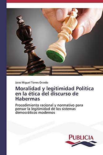 Moralidad y legitimidad Política en la ética del discurso de Habermas: Procedimiento racional y normativo para pensar la legitimidad de los sistemas democráticos modernos