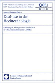 Dual-use in der Hochtechnologie: Erfahrungen, Strategien und Perspektiven in Telekommunikation und Luftfahrt (BICC/DCAF Schriften zu Sicherheitssektor ... Governance and Conversion Studies, Band 3)