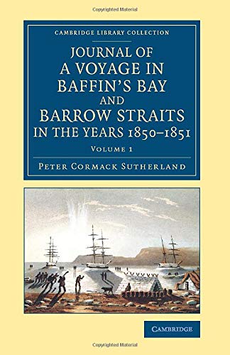 Journal of a Voyage in Baffin's Bay and Barrow Straits in the Years 1850–1851 2 Volume Set: Journal of a Voyage in Baffin's Bay and Barrow Straits in ... Library Collection - Polar Exploration)