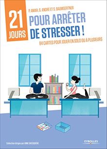 21 jours pour arrêter de stresser ! : 84 cartes pour jouer en solo ou à plusieurs