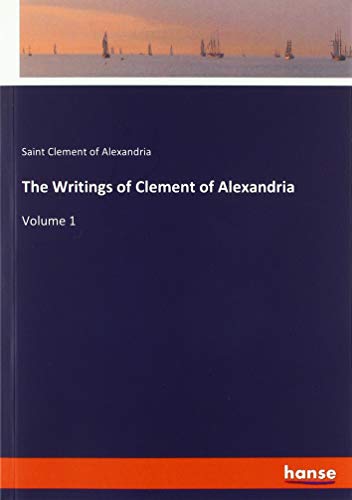 The Writings of Clement of Alexandria: Volume 1